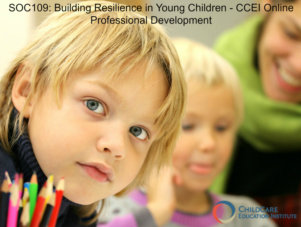 Building Resilience in Young Children SOC109 ChildCare Education Institute Online